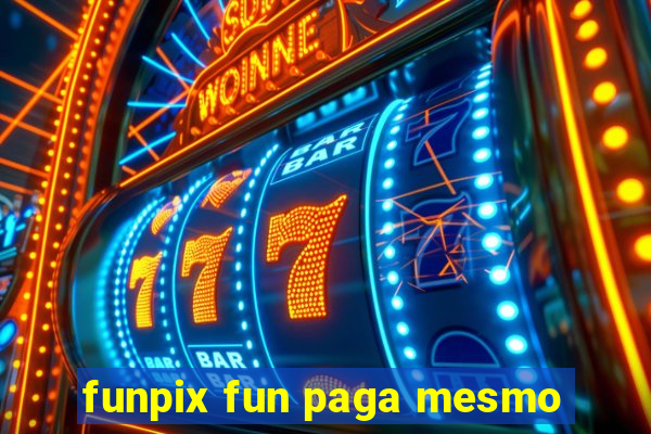 funpix fun paga mesmo